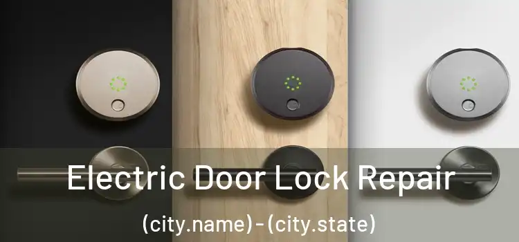 Electric Door Lock Repair (city.name) - (city.state)